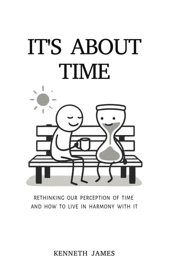 Book cover of It's About Time - by Kenneth James. On the cover is a cartoon person drinking coffee next to a cartoon human-like hour glass on a park bench. They are conversing joyfully.